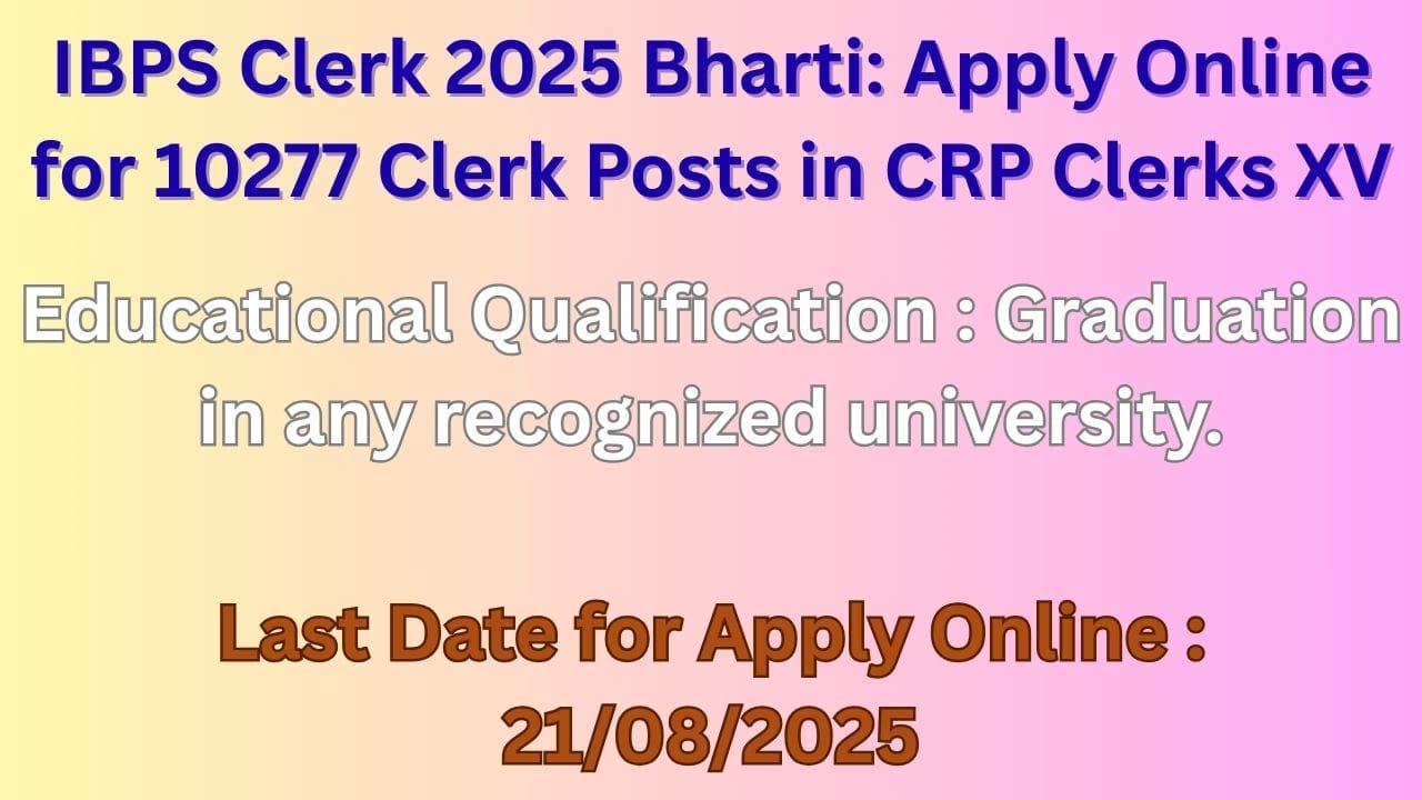 IBPS Clerk 2025 Recruitment: Apply Online for 10277 Clerk